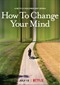 How To Change Your Mind (doc) (Netflix)