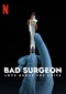 Bad Surgeon: Love Under The Knife (doc) (Netflix)