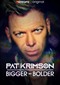 Pat Krimson: Bigger And Bolder (doc) (Streamz)