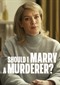 Should I Marry A Murderer (doc) (Netflix)